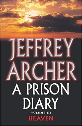 Jeffrey Archer A Prison Diary Volume III Heaven (The Prison Diaries)